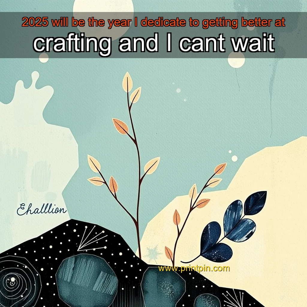 You are currently viewing 2025 will be the year I dedicate to getting better at crafting  and I cant wait
