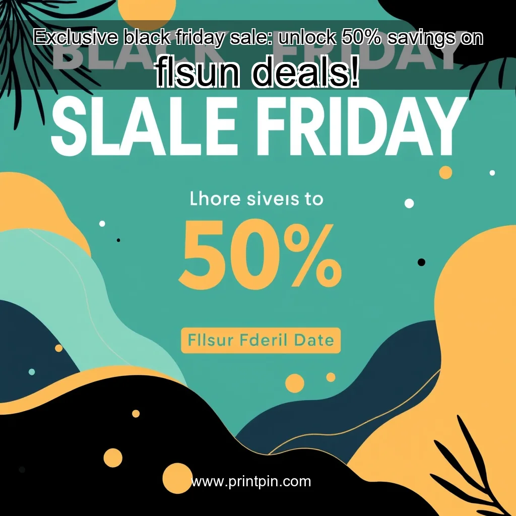 You are currently viewing Exclusive black friday sale: unlock 50% savings on flsun deals!