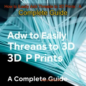 Read more about the article How to Easily Add Threads to 3D Prints : A Complete Guide