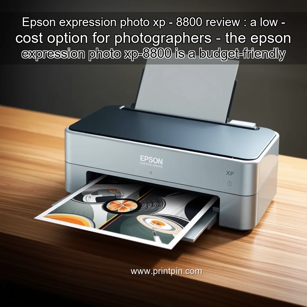 You are currently viewing Epson expression photo xp – 8800 review : a low – cost option for photographers – the epson expression photo xp-8800 is a budget-friendly solution for photography enthusiasts. this review delves into its features, performance, and value for money, offering insights for potential buyers.