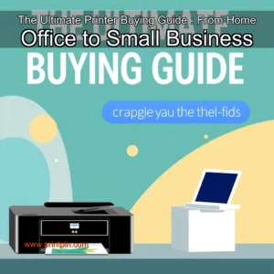 Read more about the article The Ultimate Printer Buying Guide : From Home Office to Small Business