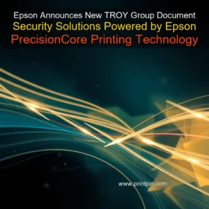 Read more about the article Epson Announces New TROY Group Document Security Solutions Powered by Epson PrecisionCore Printing Technology