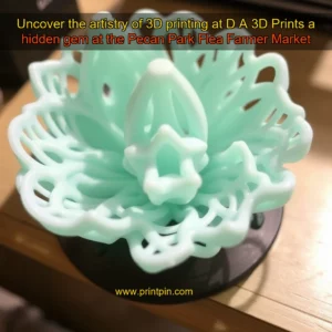 Read more about the article Uncover the artistry of 3D printing at D  A 3D Prints  a hidden gem at the Pecan Park Flea  Farmer Market