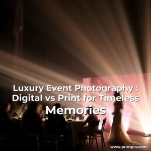 Artistic representation for Luxury Event Photography : Digital vs Print for Timeless Memories