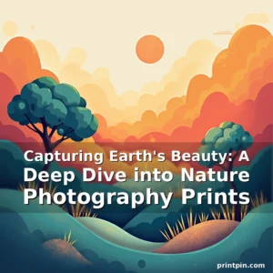 Read more about the article Capturing Earth’s Beauty: A Deep Dive into Nature Photography Prints