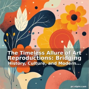 Artistic representation for The Timeless Allure of Art Reproductions: Bridging History, Culture, and Modern Collecting