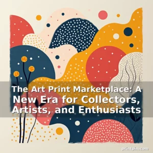 Read more about the article The Art Print Marketplace: A New Era for Collectors, Artists, and Enthusiasts