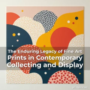 Artistic representation for The Enduring Legacy of Fine Art Prints in Contemporary Collecting and Display