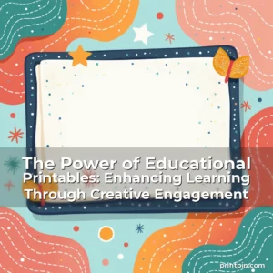 Artistic representation for The Power of Educational Printables: Enhancing Learning Through Creative Engagement