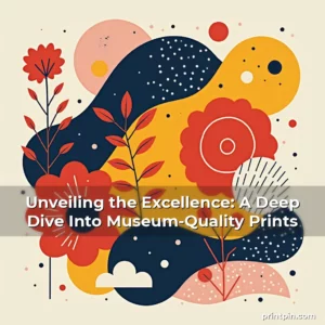 Read more about the article Unveiling the Excellence: A Deep Dive Into Museum-Quality Prints